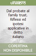 Dal probate al family trust. Riflessi ed ipotesi applicative in diritto italiano libro