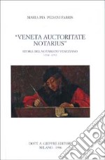 Veneta auctoritate notarius. Storia del notariato veneziano (1514-1797)
