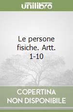 Le persone fisiche. Artt. 1-10 libro