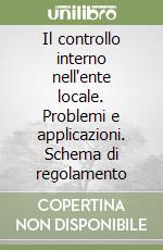 Il controllo interno nell'ente locale. Problemi e applicazioni. Schema di regolamento libro