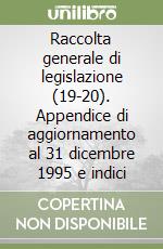 Raccolta generale di legislazione (19-20). Appendice di aggiornamento al 31 dicembre 1995 e indici libro