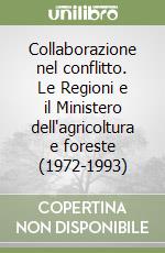 Collaborazione nel conflitto. Le Regioni e il Ministero dell'agricoltura e foreste (1972-1993)