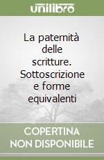 La paternità delle scritture. Sottoscrizione e forme equivalenti libro