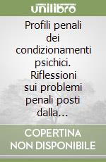 Profili penali dei condizionamenti psichici. Riflessioni sui problemi penali posti dalla fenomenologia dei nuovi movimenti religiosi libro