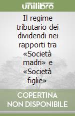 Il regime tributario dei dividendi nei rapporti tra «Società madri» e «Società figlie»