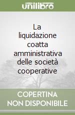 La liquidazione coatta amministrativa delle società cooperative libro