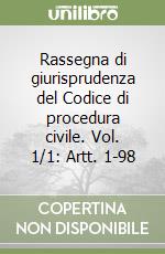 Rassegna di giurisprudenza del Codice di procedura civile. Vol. 1/1: Artt. 1-98 libro