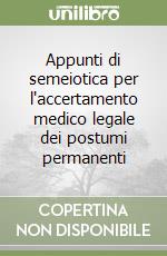 Appunti di semeiotica per l'accertamento medico legale dei postumi permanenti libro