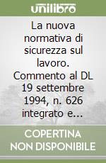 La nuova normativa di sicurezza sul lavoro. Commento al DL 19 settembre 1994, n. 626 integrato e modificato dal DL 19 marzo 1996, n. 242 libro