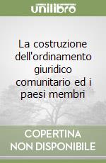 La costruzione dell'ordinamento giuridico comunitario ed i paesi membri libro