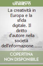 La creatività in Europa e la sfida digitale. Il diritto d'autore nella società dell'informazione... Atti delle Giornate europee (Roma, 22-23 aprile 1996) libro