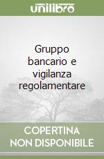 Gruppo bancario e vigilanza regolamentare libro