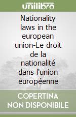 Nationality laws in the european union-Le droit de la nationalité dans l'union européenne libro