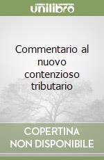 Commentario al nuovo contenzioso tributario libro