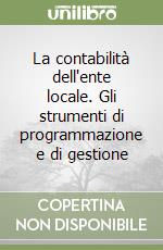 La contabilità dell'ente locale. Gli strumenti di programmazione e di gestione libro