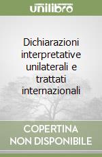 Dichiarazioni interpretative unilaterali e trattati internazionali libro