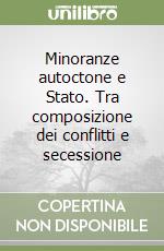 Minoranze autoctone e Stato. Tra composizione dei conflitti e secessione libro