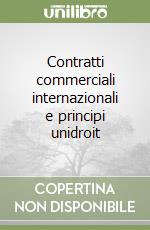 Contratti commerciali internazionali e principi unidroit libro