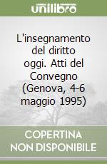 L'insegnamento del diritto oggi. Atti del Convegno (Genova, 4-6 maggio 1995) libro