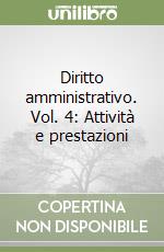 Diritto amministrativo. Vol. 4: Attività e prestazioni libro