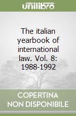 The italian yearbook of international law. Vol. 8: 1988-1992 libro