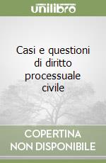 Casi e questioni di diritto processuale civile libro