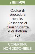 Codice di procedura penale. Rassegna di giurisprudenza e di dottrina (6) libro