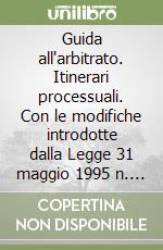 Guida all'arbitrato. Itinerari processuali. Con le modifiche introdotte dalla Legge 31 maggio 1995 n. 218. .. libro