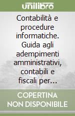 Contabilità e procedure informatiche. Guida agli adempimenti amministrativi, contabili e fiscali per l'impiego di elaboratori libro