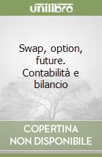 Swap, option, future. Contabilità e bilancio libro