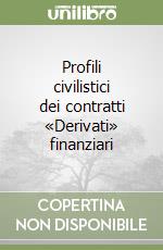 Profili civilistici dei contratti «Derivati» finanziari libro