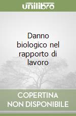 Danno biologico nel rapporto di lavoro libro