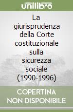 La giurisprudenza della Corte costituzionale sulla sicurezza sociale (1990-1996) libro