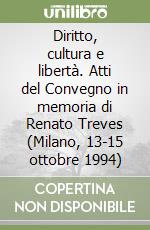 Diritto, cultura e libertà. Atti del Convegno in memoria di Renato Treves (Milano, 13-15 ottobre 1994) libro