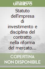 Statuto dell'impresa di investimento e disciplina del contratto nella riforma del mercato finanziario libro