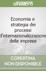 Economia e strategia dei processi d'internazionalizzazione delle imprese