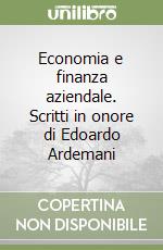 Economia e finanza aziendale. Scritti in onore di Edoardo Ardemani libro