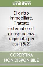 Il diritto immobiliare. Trattato sistematico di giurisprudenza ragionata per casi (8/2) libro