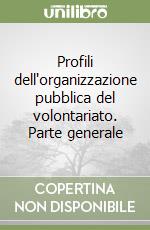 Profili dell'organizzazione pubblica del volontariato. Parte generale