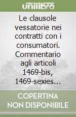 Le clausole vessatorie nei contratti con i consumatori. Commentario agli articoli 1469-bis, 1469-sexies del Codice civile libro