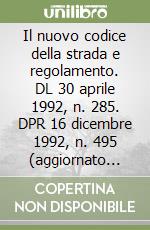 Il nuovo codice della strada e regolamento. DL 30 aprile 1992, n. 285. DPR 16 dicembre 1992, n. 495 (aggiornato con il DPR 4 dicembre 1996, n. 410) libro