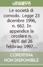 Le società di comodo. Legge 23 dicembre 1996, n. 662. In appendice la circolare n. 48/E del 26 febbraio 1997 del Ministero delle finanze libro