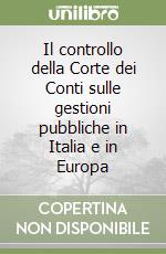 Il controllo della Corte dei Conti sulle gestioni pubbliche in Italia e in Europa libro