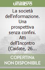 La società dell'informazione. Una prospettiva senza confini. Atti dell'Incontro (Caidate, 26 settembre 1995)