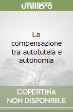 La compensazione tra autotutela e autonomia