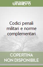 Codici penali militari e norme complementari libro