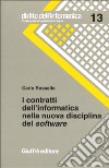 I contratti dell'informatica nella nuova disciplina del software. Con la contrattualistica e la giurisprudenza italiana libro di Rossello Carlo