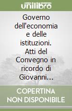 Governo dell'economia e delle istituzioni. Atti del Convegno in ricordo di Giovanni Spadolini (Milano, 10-11 maggio 1996) libro