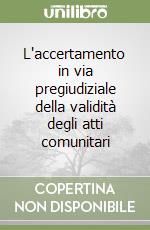 L'accertamento in via pregiudiziale della validità degli atti comunitari libro