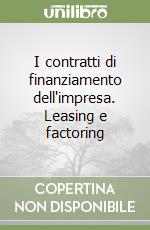 I contratti di finanziamento dell'impresa. Leasing e factoring libro